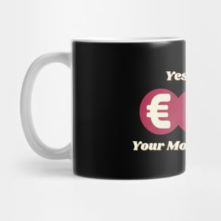 Yes sir, I'm your money's master bossy design with different red currencies Mug